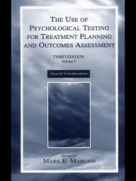 Title: The Use of Psychological Testing for Treatment Planning and Outcomes Assessment: Volume 1: General Considerations, Author: Mark E. Maruish