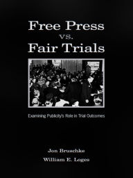 Title: Free Press Vs. Fair Trials: Examining Publicity's Role in Trial Outcomes, Author: Jon Bruschke