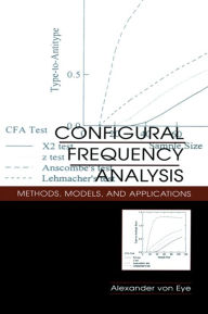 Title: Configural Frequency Analysis: Methods, Models, and Applications, Author: Alexander von Eye