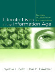 Title: Literate Lives in the Information Age: Narratives of Literacy From the United States, Author: Cynthia L. Selfe