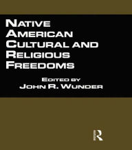 Title: Native American Cultural and Religious Freedoms, Author: John R. Wunder