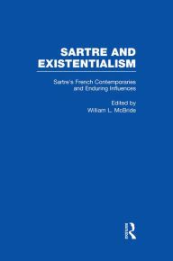 Title: Sartre's French Contemporaries and Enduring Influences: Camus, Merleau-Ponty, Debeauvoir & Enduring Influences, Author: William L. McBride