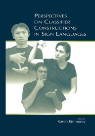 Title: Perspectives on Classifier Constructions in Sign Languages, Author: Karen Emmorey