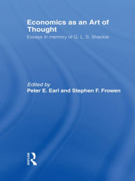 Title: Economics as an Art of Thought: Essays in Memory of G.L.S. Shackle, Author: Peter Earl