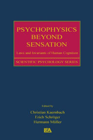 Title: Psychophysics Beyond Sensation: Laws and Invariants of Human Cognition, Author: Christian Kaernbach