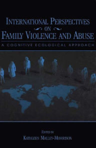 Title: International Perspectives on Family Violence and Abuse: A Cognitive Ecological Approach, Author: Kathleen Malley-Morrison