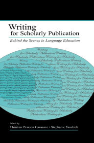 Title: Writing for Scholarly Publication: Behind the Scenes in Language Education, Author: Christine Pears Casanave