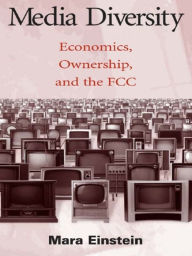 Title: Media Diversity: Economics, Ownership, and the Fcc, Author: Mara Einstein