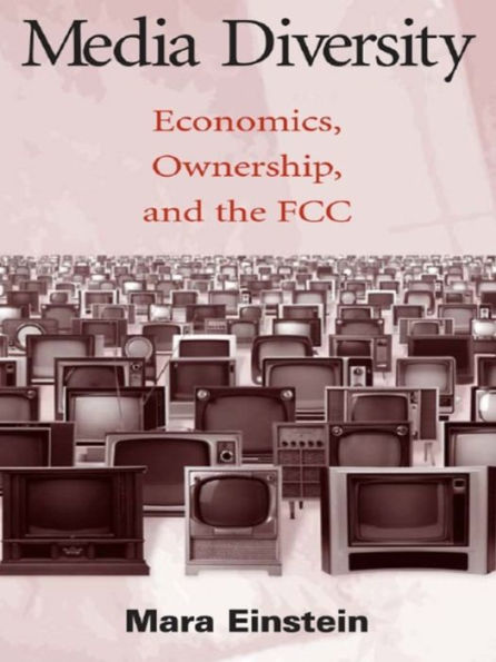 Media Diversity: Economics, Ownership, and the Fcc