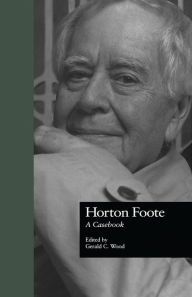 Title: Horton Foote: A Casebook, Author: Gerald C. Wood
