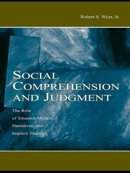 Social Comprehension and Judgment: The Role of Situation Models, Narratives, and Implicit Theories