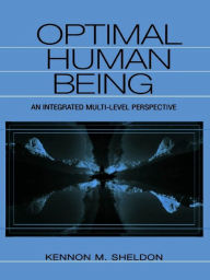 Title: Optimal Human Being: An Integrated Multi-level Perspective, Author: Kennon M. Sheldon