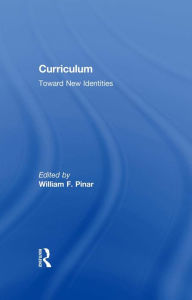 Title: Curriculum: Toward New Identities, Author: William Pinar