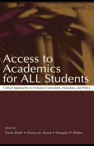 Title: Access To Academics for All Students: Critical Approaches To Inclusive Curriculum, Instruction, and Policy, Author: Paula Kluth