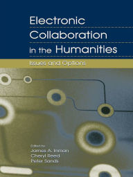 Title: Electronic Collaboration in the Humanities: Issues and Options, Author: James A. Inman