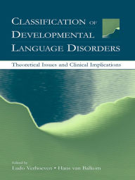 Title: Classification of Developmental Language Disorders: Theoretical Issues and Clinical Implications, Author: Ludo Verhoeven