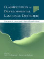 Classification of Developmental Language Disorders: Theoretical Issues and Clinical Implications