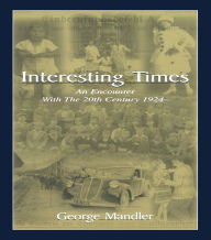 Title: Interesting Times: An Encounter With the 20th Century 1924-, Author: George Mandler