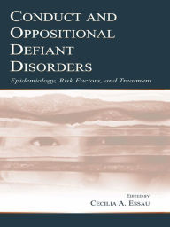 Title: Conduct and Oppositional Defiant Disorders: Epidemiology, Risk Factors, and Treatment, Author: Cecilia A. Essau