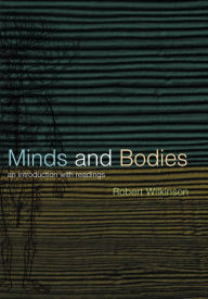 Title: Minds and Bodies: An Introduction with Readings, Author: Robert Wilkinson