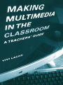 Making Multimedia in the Classroom: A Teachers' Guide