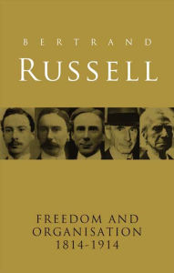 Title: Freedom and Organisation, 1814-1914, Author: Bertrand Russell