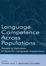 Title: Language Competence Across Populations: Toward a Definition of Specific Language Impairment, Author: Yonata Levy