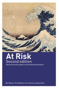 Title: At Risk: Natural Hazards, People's Vulnerability and Disasters, Author: Piers Blaikie