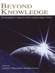 Title: Beyond Knowledge: Extracognitive Aspects of Developing High Ability, Author: Larisa V. Shavinina