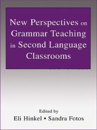 Title: New Perspectives on Grammar Teaching in Second Language Classrooms, Author: Eli Hinkel