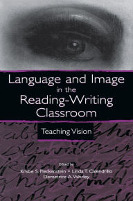 Title: Language and Image in the Reading-Writing Classroom: Teaching Vision, Author: Kristie S. Fleckenstein