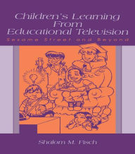 Title: Children's Learning From Educational Television: Sesame Street and Beyond, Author: Shalom M. Fisch