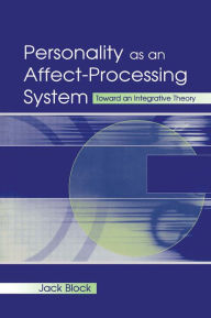 Title: Personality as an Affect-processing System: Toward An Integrative Theory, Author: Jack Block