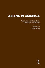 Title: Asian American Interethnic Relations and Politics, Author: Franklin Ng