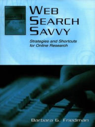 Title: Web Search Savvy: Strategies and Shortcuts for Online Research, Author: Barbara G. Friedman