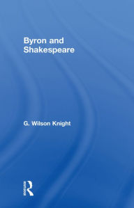 Title: Byron & Shakespeare - Wils Kni, Author: Wilson Knight