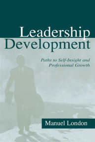 Title: Leadership Development: Paths To Self-insight and Professional Growth, Author: Manuel London