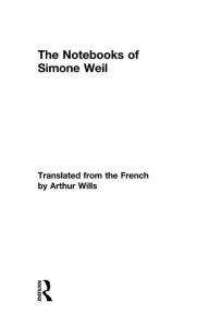 Title: The Notebooks of Simone Weil, Author: Simone Weil