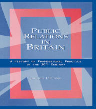 Title: Public Relations in Britain: A History of Professional Practice in the Twentieth Century, Author: Jacquie L'Etang