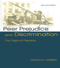 Title: Peer Prejudice and Discrimination: The Origins of Prejudice, Author: Harold D. Fishbein