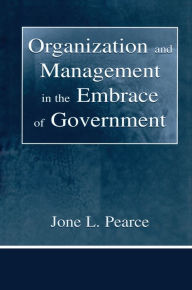 Title: Organization and Management in the Embrace of Government, Author: Jone Pearce