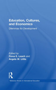 Title: Education, Cultures, and Economics: Dilemmas for Development, Author: Angela W. Little