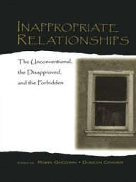 Title: Inappropriate Relationships: the Unconventional, the Disapproved, and the Forbidden, Author: Robin Goodwin