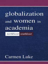 Title: Globalization and Women in Academia: North/west-south/east, Author: Carmen Luke