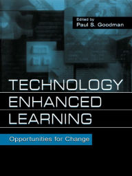 Title: Technology Enhanced Learning: Opportunities for Change, Author: Paul S. Goodman