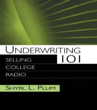 Title: Underwriting 101: Selling College Radio, Author: Shyrl L. Plum