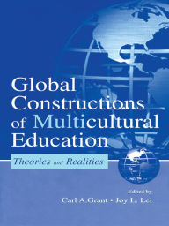 Title: Global Constructions of Multicultural Education: Theories and Realities, Author: Carl A. Grant