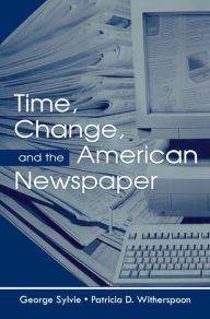 Title: Time, Change, and the American Newspaper, Author: George Sylvie