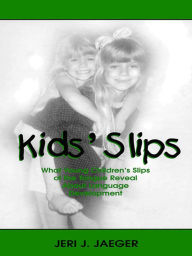 Title: Kids' Slips: What Young Children's Slips of the Tongue Reveal About Language Development, Author: Jeri J. Jaeger