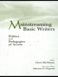 Title: Mainstreaming Basic Writers: Politics and Pedagogies of Access, Author: Gerri McNenny